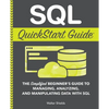 SQL QuickStart Guide: The Simplified Beginner's Guide to Managing, Analyzing, and Manipulating Data With SQL - Paperback