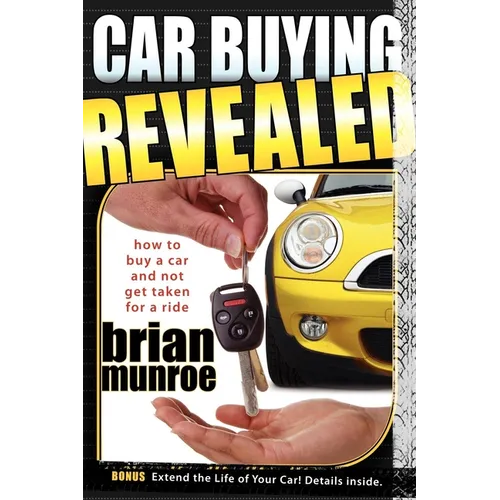 Car Buying Revealed: How to Buy a Car and Not Get Taken for a Ride - Paperback