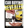 Car Buying Revealed: How to Buy a Car and Not Get Taken for a Ride - Paperback