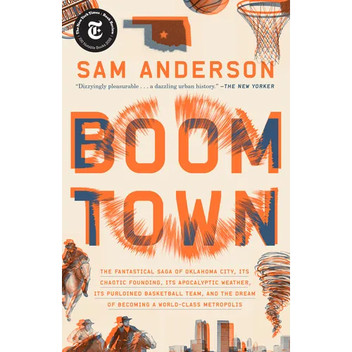 Boom Town: The Fantastical Saga of Oklahoma City, Its Chaotic Founding... Its Purloined Basketball Team, and the Dream of Becoming a World-Class Metro - Paperback