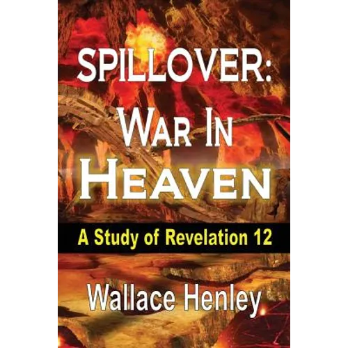 Spillover: War in Heaven: A Study of Revelation 12 - Paperback