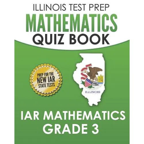 ILLINOIS TEST PREP Mathematics Quiz Book IAR Mathematics Grade 3: Preparation for the Illinois Assessment of Readiness Mathematics Tests - Paperback