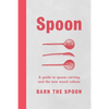 Spoon: A Guide to Spoon Carving and the New Wood Culture - Hardcover