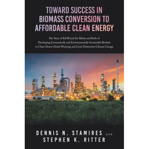 Toward Success in Biomass Conversion to Affordable Clean Energy: The Story of KiOR and the Merits and Perils of Developing Economically and Environmen - Paperback