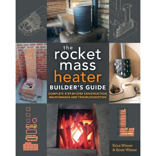 The Rocket Mass Heater Builder's Guide: Complete Step-By-Step Construction, Maintenance and Troubleshooting - Paperback