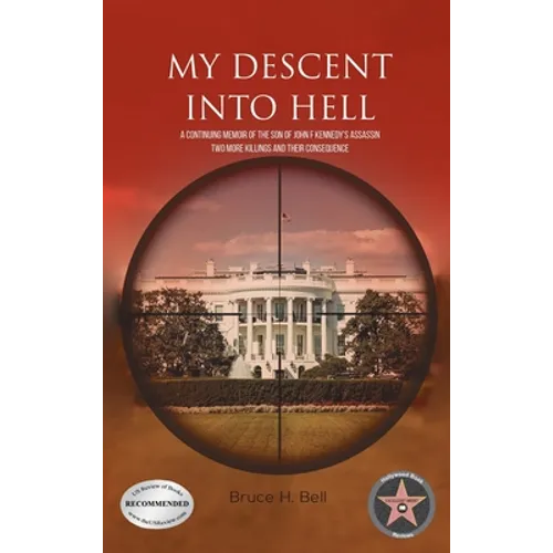 My Descent Into Hell: A Continuing Memoir of the Son of John F Kennedy's Assassin. Two More Killings and Their Consequence - Hardcover