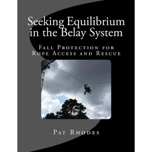 Seeking Equilibrium in the Belay System: Fall Protection for Rope Access and Rescue - Paperback