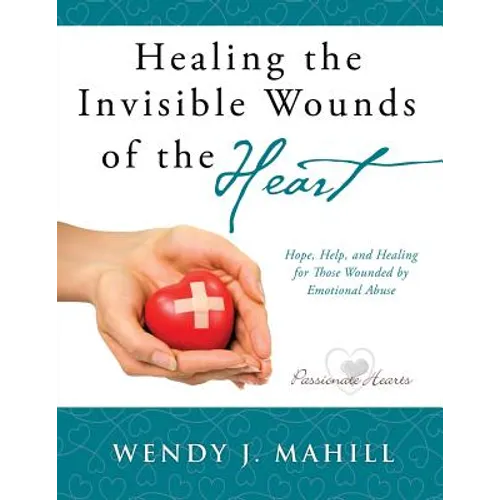 Healing the Invisible Wounds of the Heart - Paperback