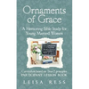 Ornaments of Grace: A Mentoring Bible Study for Young Married Women - Paperback