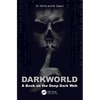 Dark World: A Book on the Deep Dark Web - Paperback