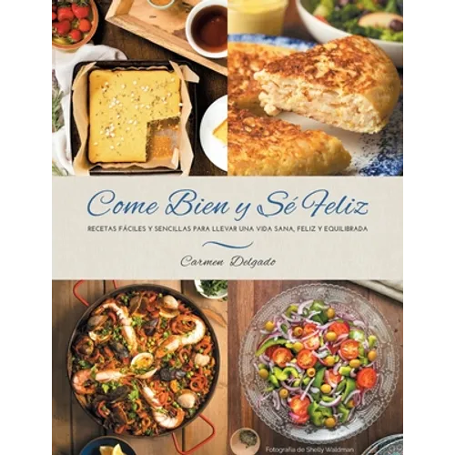 Come Bien y Sé Feliz: Recetas Fáciles y Sencillas para Llevar una Vida Sana, Feliz Y Equilibrada - Paperback