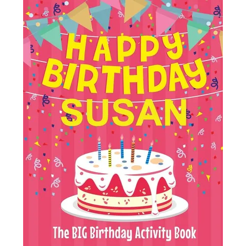 Happy Birthday Susan - The Big Birthday Activity Book: Personalized Children's Activity Book - Paperback