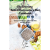 The Ultimate Anti-Inflammatory Diet Cookbook: Reduce Inflammation in the Body With Delicious Recipes - Hardcover