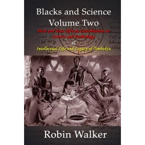 Blacks and Science Volume Two: West and East African Contributions to Science and Technology AND Intellectual Life and Legacy of Timbuktu - Paperback