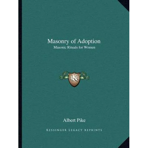 Masonry of Adoption: Masonic Rituals for Women - Paperback