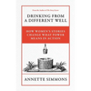 Drinking From a Different Well: How Women's Stories Change What Power Means in Action - Paperback