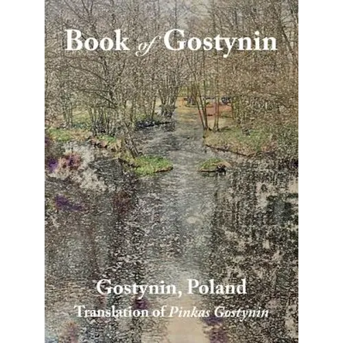 Book of Gostynin, Poland: Translation of Pinkas Gostynin - Hardcover