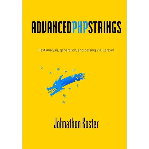 Advanced PHP Strings: Text analysis, generation, and parsing via. Laravel - Paperback