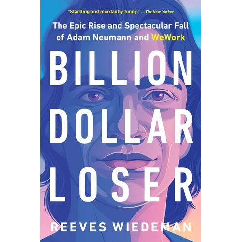 Billion Dollar Loser: The Epic Rise and Spectacular Fall of Adam Neumann and Wework - Paperback