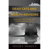 Dead Cats and Wealth Advisors: Exposing the Myths and Lies of the Wealth Management Industry - Paperback