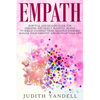 Empath: Survival and Healing Guide for Empaths and Highly Sensitive People to Shield Yourself From Negative Energies, Manage Y - Paperback