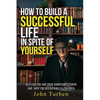 How to Build A Successful Life In Spite of Yourself: Help for you and your Significant Others and Hope for Recovering Ex-Children - Paperback