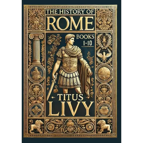 The History of Rome: Books 1-10 (Collector's Edition) (Laminated Hardback with Jacket) - Hardcover