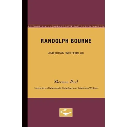 Randolph Bourne - American Writers 60: University of Minnesota Pamphlets on American Writers - Paperback