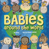 Babies Around the World: A Board Book about Diversity That Takes Tots on a Fun Trip Around the World from Morning to Night - Board Book