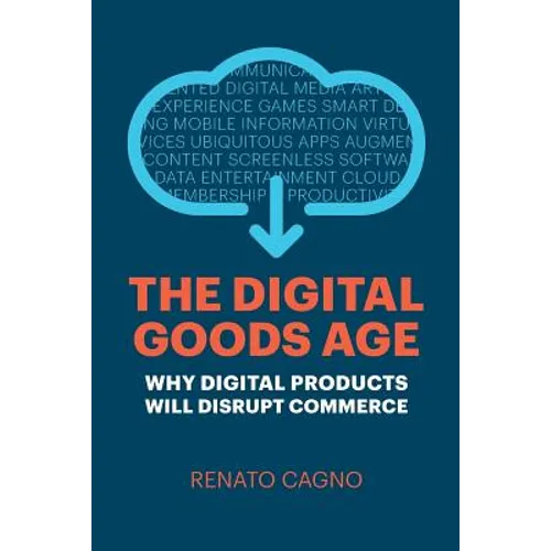 The Digital Goods Age: Why Digital Products Will Disrupt Commerce - Paperback