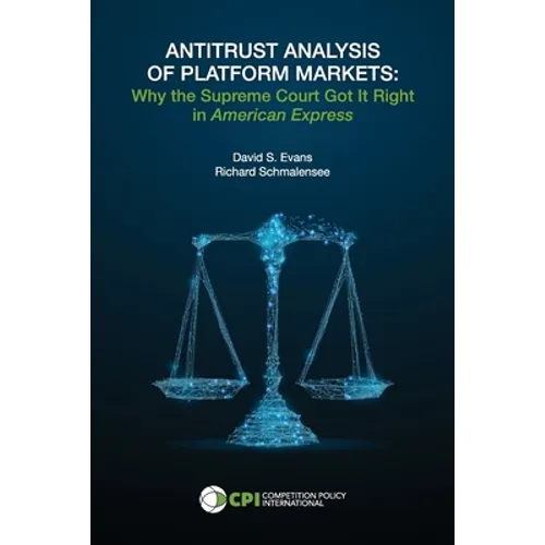Antitrust Analysis of Platform Markets: Why the Supreme Court Got It Right in American Express - Paperback