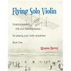 Flying Solo Violin, Unaccompanied Folk and Fiddle Fantasias for Playing Your Violin Anywhere, Book One - Paperback