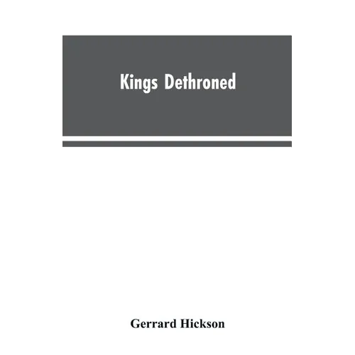 Kings Dethroned: A History of the Evolution of Astronomy from the time of the Roman Empire up to the Present day; Showing it to be an A - Paperback
