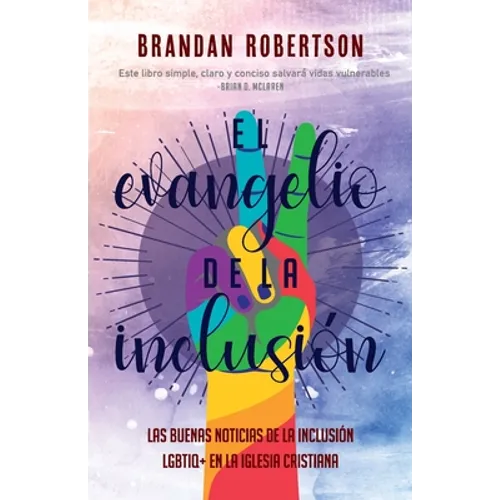 El Evangelio de la Inclusión: Las Buenas Noticias de la Inclusión LGBTIQ+ en la Iglesia Cristiana - Paperback