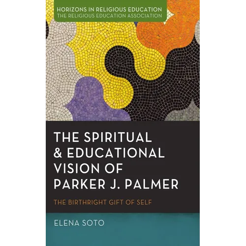 The Spiritual and Educational Vision of Parker J. Palmer: The Birthright Gift of Self - Paperback