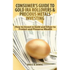 Consumer's Guide to Gold IRA Rollovers and Precious Metals Investing: How to Invest in Gold and Silver to Protect and Preserve Wealth - Paperback