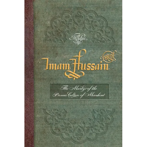 Imam Hussain (PBUH): The Martyr of the Pioneer Culture of Mankind - Paperback