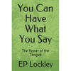 You Can Have What You Say: The Power of the Tongue - Paperback