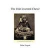 The Irish Invented Chess! - Paperback