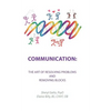 Communication: the Art of Resolving Problems and Removing Blocks - Hardcover