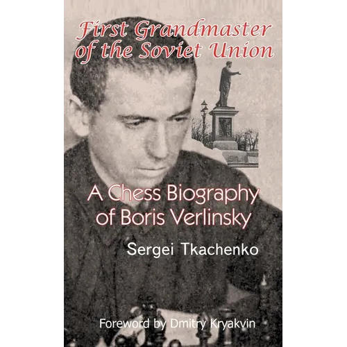 First Grandmaster of the Soviet Union: A Chess Biography of Boris Verlinsky - Hardcover