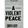 A Violent Peace: Media, Truth, and Power at the League of Nations - Hardcover
