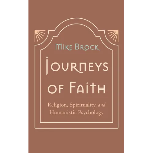 Journeys of Faith: Religion, Spirituality, and Humanistic Psychology - Hardcover
