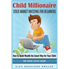 Child Millionaire: Stock Market Investing for Beginners - How to Build Wealth the Smart Way for Your Child - The Basic Little Guide - Paperback