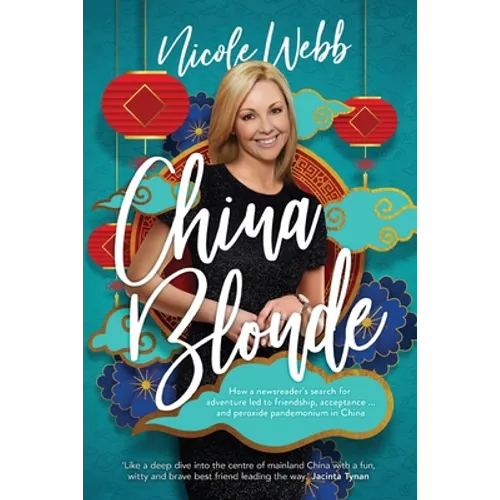 China Blonde: How a newsreader's search for adventure led to friendship, acceptance...and peroxide pandemonium in China - Paperback