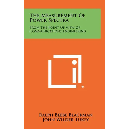 The Measurement Of Power Spectra: From The Point Of View Of Communications Engineering - Hardcover
