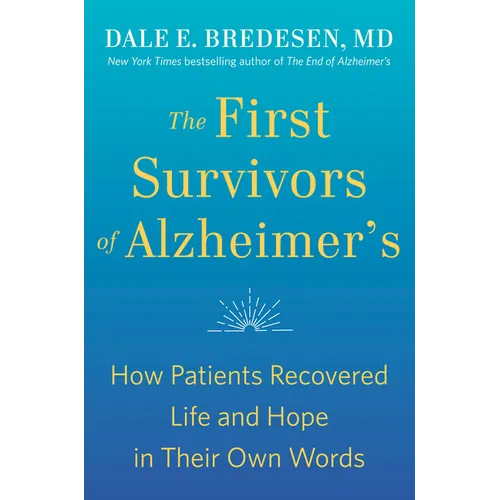 The First Survivors of Alzheimer's: How Patients Recovered Life and Hope in Their Own Words - Paperback