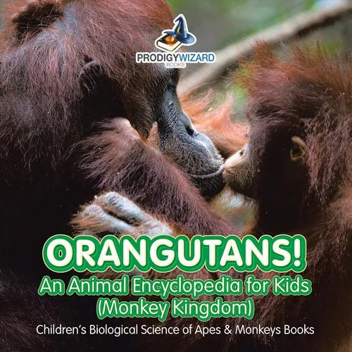 Orangutans! An Animal Encyclopedia for Kids (Monkey Kingdom) - Children's Biological Science of Apes & Monkeys Books - Paperback