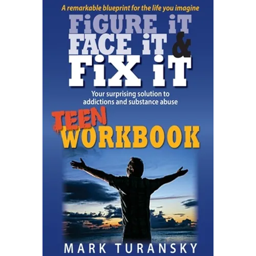 Figure It, Face It, & Fix It - Teen Workbook: Your surprising solution to addiction and substance abuse - Paperback