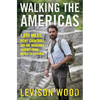 Walking the Americas: 1,800 Miles, Eight Countries, and One Incredible Journey from Mexico to Colombia - Paperback